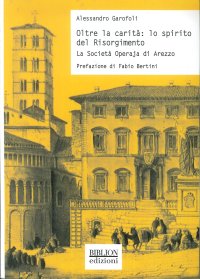 Immagine copertina libro Oltre la carità: lo spirito del Risorgimento. La Società Operaja di Arezzo