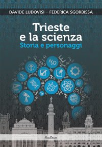 Immagine copertina libro Trieste e la scienza. Storia e personaggi