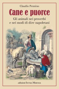 Immagine copertina libro Cane e puorce. Gli animali nei proverbi e nei modi di dire napoletani