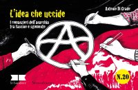 Immagine copertina libro L'idea che uccide. I romanzieri dell'anarchia tra fascino e sgomento