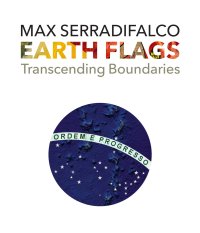 Immagine copertina libro Earth Flags. Transcending Boundaries. Ediz. illustrata