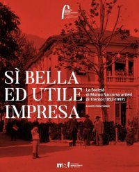 Immagine copertina libro Sì bella ed utile impresa. La Società di Mutuo Soccorso artieri di Trento (1852-1997)
