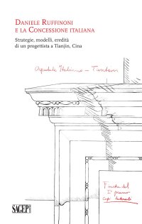 Immagine copertina libro Daniele Ruffinoni e la Concessione Italiana. Strategie, modelli, eredità di un progettista a Tianjin, Cina