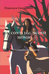 Immagine copertina libro Racconti dal nuovo mondo. Vol. 1: Il tradimento della ragione