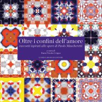 Immagine copertina libro Oltre i confini dell'amore racconti ispirati alle opere di Paolo Mascheretti