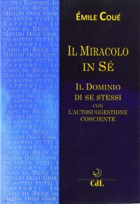 Immagine copertina libro Il miracolo in sé. Il dominio di se stessi con l'autosuggestione cosciente