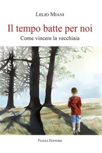 Immagine copertina libro Il tempo batte per noi. Come vincere la vecchiaia