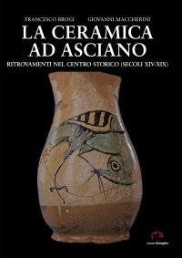 Immagine copertina libro La ceramica ad Asciano. Ritrovamenti nel centro storico (secoli XIV-XIX)