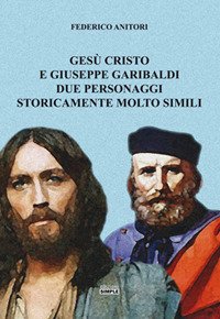 Immagine copertina libro Gesù Cristo e Giuseppe Garibaldi due personaggi storicamente molto simili