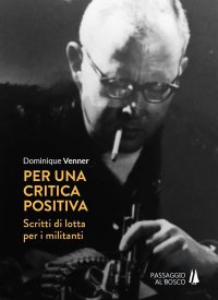 Immagine copertina libro Per una critica positiva. Scritti di lotta per i militanti