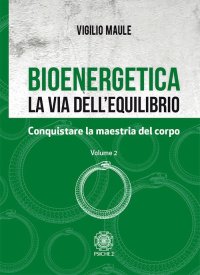 Immagine copertina libro Bioenergetica. La via dell'equilibrio. Vol. 2: Conquistare la maestria del corpo