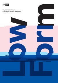 Immagine copertina libro Low form. Imaginaries and visions in the age of artificial intelligence. Catalogo della mostra (Roma, 20 ottobre 2018-24 febbraio 2019). Ediz. italiana e inglese