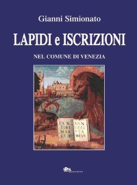Immagine copertina libro Lapidi e iscrizioni nel comune di Venezia. Nuova ediz.