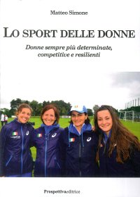 Immagine copertina libro Lo sport delle donne. Donne sempre più determinate, competitive e resilienti