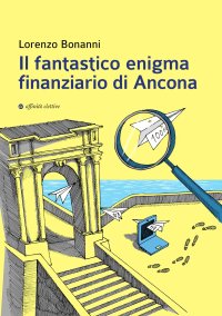 Immagine copertina libro Il fantastico enigma finanziario di Ancona