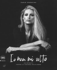 Immagine copertina libro Io non mi volto. 101 ritratti contro la violenza sulle donne. Ediz. italiana e inglese