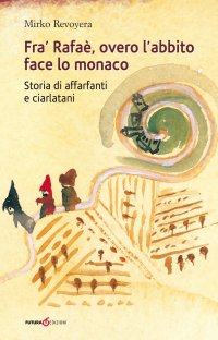 Immagine copertina libro Fra' Rafaè, overo l'abbito face lo monaco. Storia di affarfanti e ciarlatani
