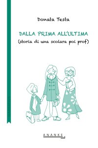 Immagine copertina libro Dalla prima all'ultima. (Storia di una scolara poi prof)