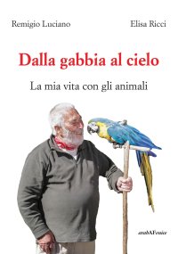 Immagine copertina libro Dalla gabbia al cielo. La mia vita con gli animali