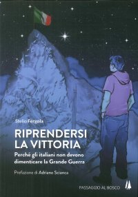 Immagine copertina libro Riprendersi la vittoria. Perchè gli italiani non devono dimenticare la Grande Guerra