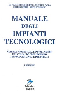 Immagine copertina libro Manuale degli impianti tecnologici. Guida al progetto, all'installazione e al collaudo deli impianti tecnologici civili e industriali