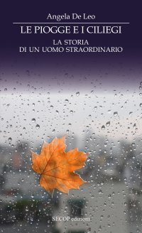 Immagine copertina libro Le piogge e i ciliegi. La storia di un uomo straordinario