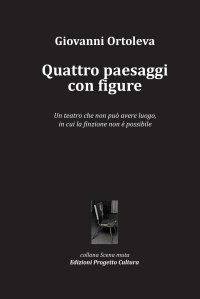 Immagine copertina libro Quattro paesaggi con figure. Un teatro che non può avere luogo, in cui la finzione non è possibile