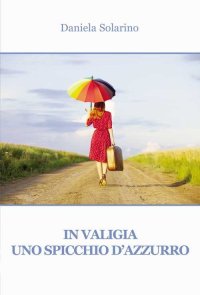 Immagine copertina libro In valigia uno spicchio d'azzurro