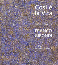 Immagine copertina libro Così è la vita. Opere recenti di Franco Girondi. Catalogo della mostra (Bologna, 24 novembre-2 dicembre 2018). Ediz. illustrata