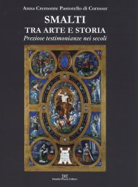 Immagine copertina libro Smalti tra arte e storia. Preziose testimonianze nei secoli. Ediz. a colori