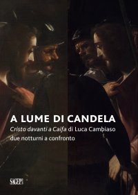 Immagine copertina libro A lume di candela. Cristo davanti a Caifa di Luca Cambiaso. Due notturni a confronto