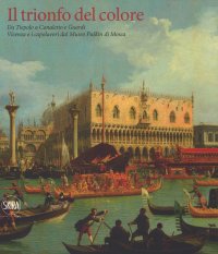 Immagine copertina libro Il trionfo del colore. Da Tiepolo a Canaletto e Guardi. Vicenza e i capolavori del Museo Puskin di Mosca. Ediz. a colori