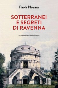 Immagine copertina libro Segreti e sotterranei di Ravenna
