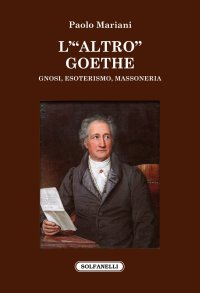 Immagine copertina libro L'«altro» Goethe. Gnosi, esoterismo, massoneria