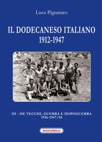 Immagine copertina libro Il Dodecaneso italiano 1912-1947. Vol. 3: De Vecchi, guerra e dopoguerra 1936-1947/50