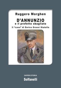 Immagine copertina libro D'Annunzio e il prefetto sbagliato. Il «caso» di Enrico Grassi Statella