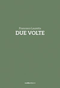 Immagine copertina libro Francesco Lauretta. Due volte. Catalogo della mostra (Milano, 20 settembre-20 ottobre). Ediz. italiana e inglese