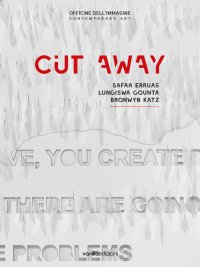 Immagine copertina libro Cut away. Safaa Erruas, Lungiswa Gqunta, Bronwyn Katz. Catalogo della mostra (25 ottobre-22 dicembre 2018). Ediz. italiana e inglese