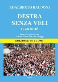 Immagine copertina libro Destra senza veli 1946-2017. Storia e retroscena dalla nascita del Msi ad oggi. Nuova ediz.