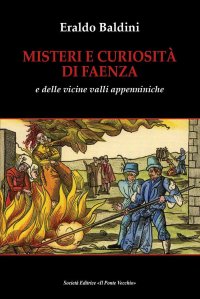 Immagine copertina libro Misteri e curiosità di Faenza e delle vicine valli appenniniche