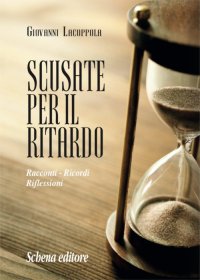 Immagine copertina libro Scusate per il ritardo. Racconti, ricordi, riflessioni