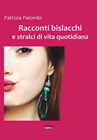 Immagine copertina libro Racconti bislacchi e stralci di vita quotidiana