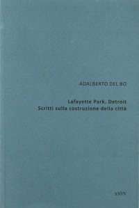 Immagine copertina libro Lafayette Park. Detroit. Scritti sulla costruzione della città