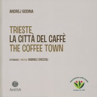 Immagine copertina libro Trieste. La città del caffè-The coffee town. Ediz. illustrata