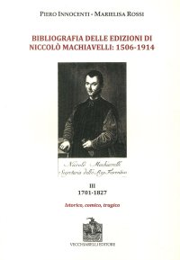 Immagine copertina libro Bibliografia delle edizioni di Niccolò Machiavelli (1506-1914). Con DVD-ROM. Vol. 3: 1701-1827. Istorico, comico, tragico