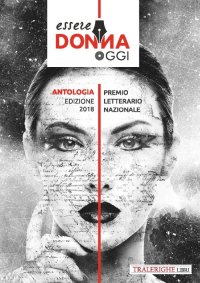 Immagine copertina libro Essere donna oggi 2018. Antologia del premio letterario