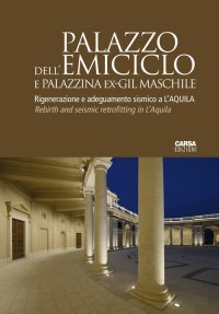 Immagine copertina libro Palazzo dell'Emiciclo e Palazzina Ex-GIL Maschile. Rigenerazione e adeguamento sismico a L'Aquila. Ediz. italiana e inglese