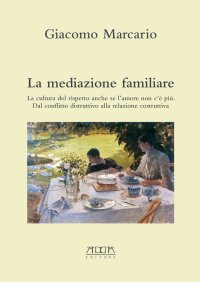 Immagine copertina libro La mediazione familiare. La cultura del rispetto anche se l'amore non c'è più. Dal conflitto distruttivo alla relazione costruttiva