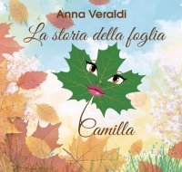 Immagine copertina libro La storia della foglia Camilla. Ediz. per la scuola