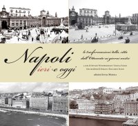 Immagine copertina libro Napoli ieri e oggi. Le trasformazioni della città dall'Ottocento ai giorni nostri. Ediz. illustrata